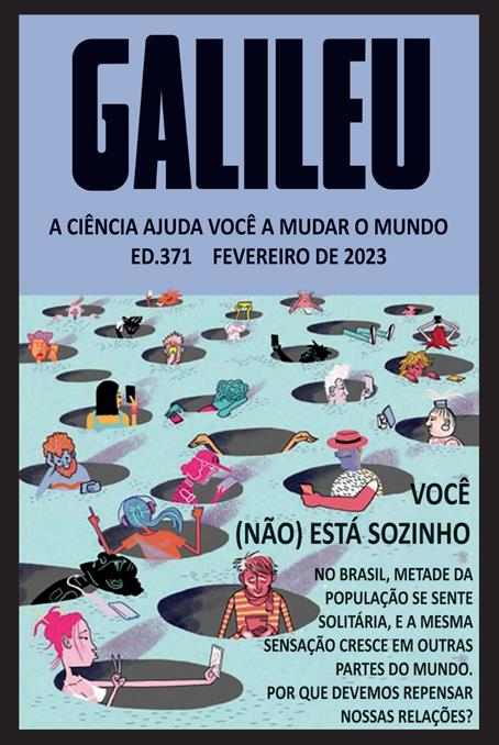 Capa da revista Galileu, de fevereiro de 2023, que apresenta a manchete: “Você (não) está sozinho” e o texto “No Brasil, metade da população se sente solitária e a mesma sensação cresce em outras partes do mundo. Por que devemos repensar nossas relações?”. Uma ilustração, que ocupa grande parte da capa, reproduz uma superfície cheia de buracos próximos uns dos outros. Em cada um deles, há uma pessoa com um smartphone. A maioria segura o aparelho bem em frente ao rosto. Entre elas, uma faz pose para tirar foto; uma está ouvindo música com fones de ouvido; algumas parecem tristes; outras, com raiva; algumas, com semblante de indiferença.