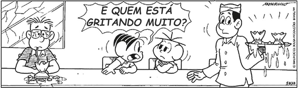 Tirinha, de Maurício de Sousa, na qual Mônica, Cebolinha e outro personagem estão de frente para um balcão. O outro personagem apresenta as lentes dos óculos trincadas e olha para sua taça, que está quebrada. Atrás dele, há uma janela com a vidraça trincada. Do outro lado do balcão, um garçom segura uma bandeja com duas taças quebradas. Mônica grita para Cebolinha: “E quem está gritando muito?”.