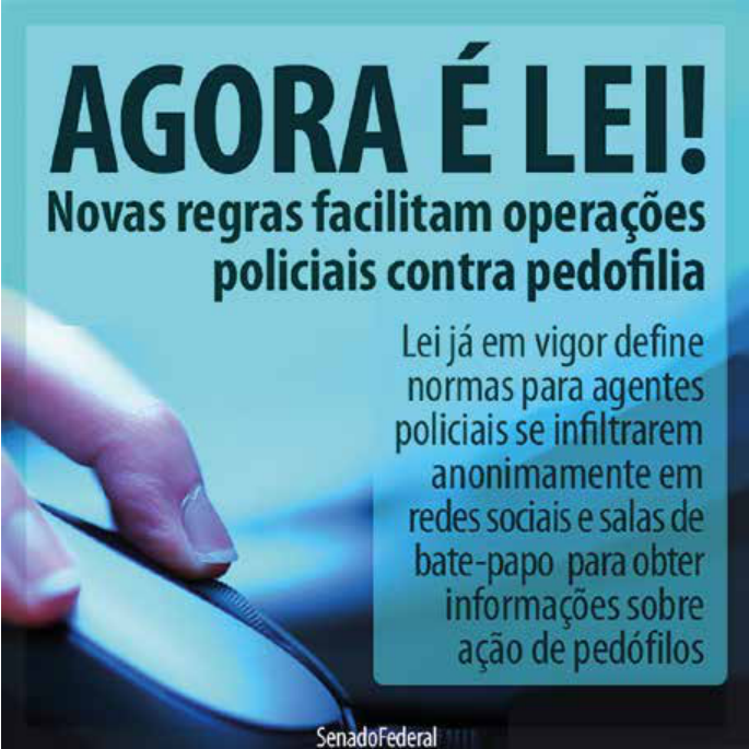 A postagem, do Senado Federal, apresenta a foto de um dedo que aperta o botão de um mouse. Ao lado, há o seguinte texto: “Agora é lei! Novas regras facilitam operações policiais contra pedofilia. Lei já em vigor define normas para agentes policiais se infiltrarem anonimamente em redes sociais e salas de bate-papo para obter informações sobre ação de pedófilos”.
