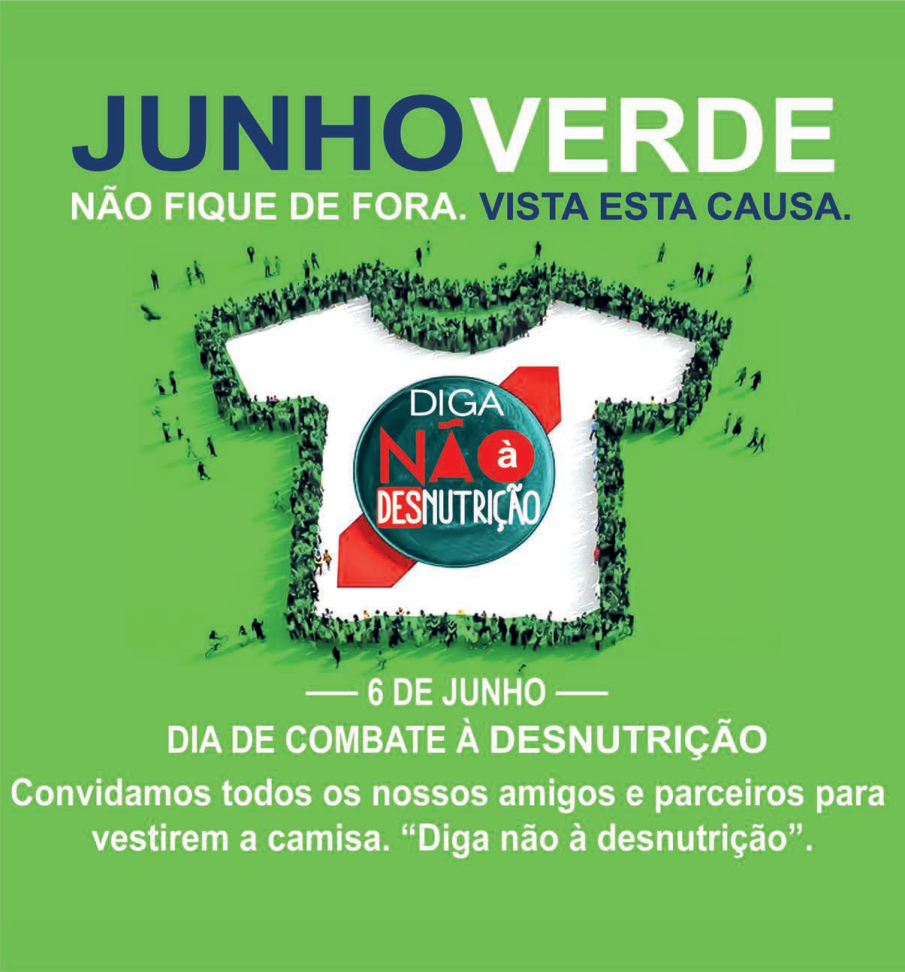 Esse cartaz de campanha, em fundo de cor verde, tem como slogan a frase: “Junho verde. Não fique de fora. Vista esta causa.” e apresenta o texto: “Convidamos todos os nossos amigos e parceiros para vestirem a camisa: ‘Diga não à desnutrição’”. 6 de junho – Dia de combate à desnutrição”. Em destaque, no centro do cartaz, a imagem de uma camisa branca com a estampa da frase: “Diga não à desnutrição”. O contorno da camisa é composto por muitas pessoas.
