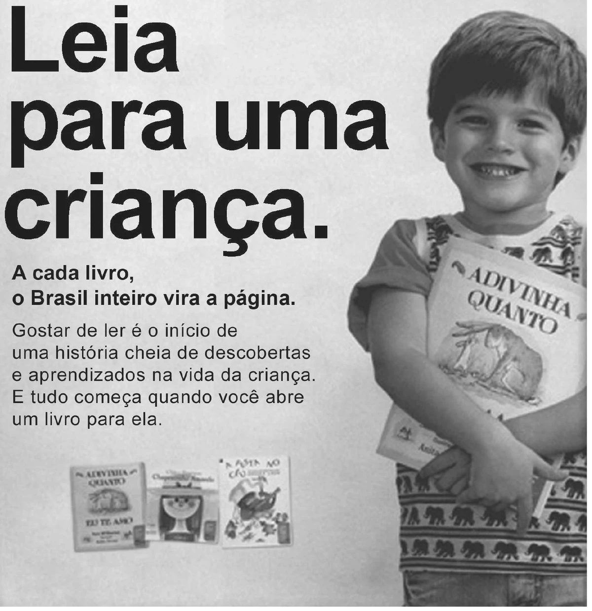 cartaz com a chamada “Leia para uma criança.” ao lado da foto de um menino sorridente abraçando livros infantis; no texto menor lê-se “A cada livro, o Brasil inteiro vira a página. Gostar de ler é o início de uma história cheia de descobertas e aprendizados na vida da criança. E tudo começa quando você abre um livro para ela.”, e abaixo aparecem três livros infantis
